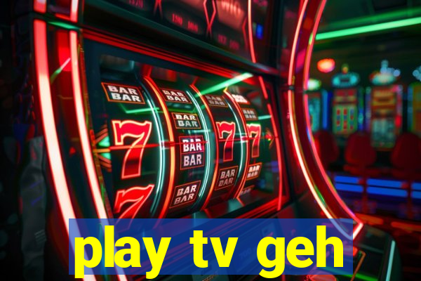 play tv geh